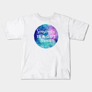 Sensitivity is a Gift Kids T-Shirt